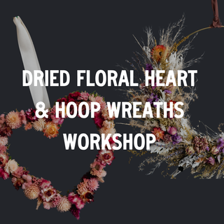 Dried Floral Hoops & Hearts Wreath Workshop - February 9th