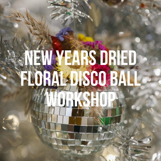 New Years Dried Floral Disco Ball Workshop, December 30th