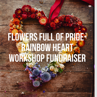 Flowers Full of PRIDE - Dried Floral Heart Workshop Fundraiser - June 29th